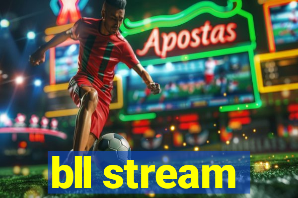 bll stream